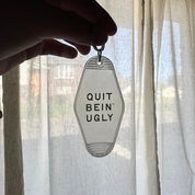 Quit Bein' Ugly // motel keychain