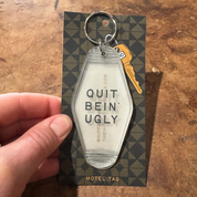 Quit Bein' Ugly // motel keychain