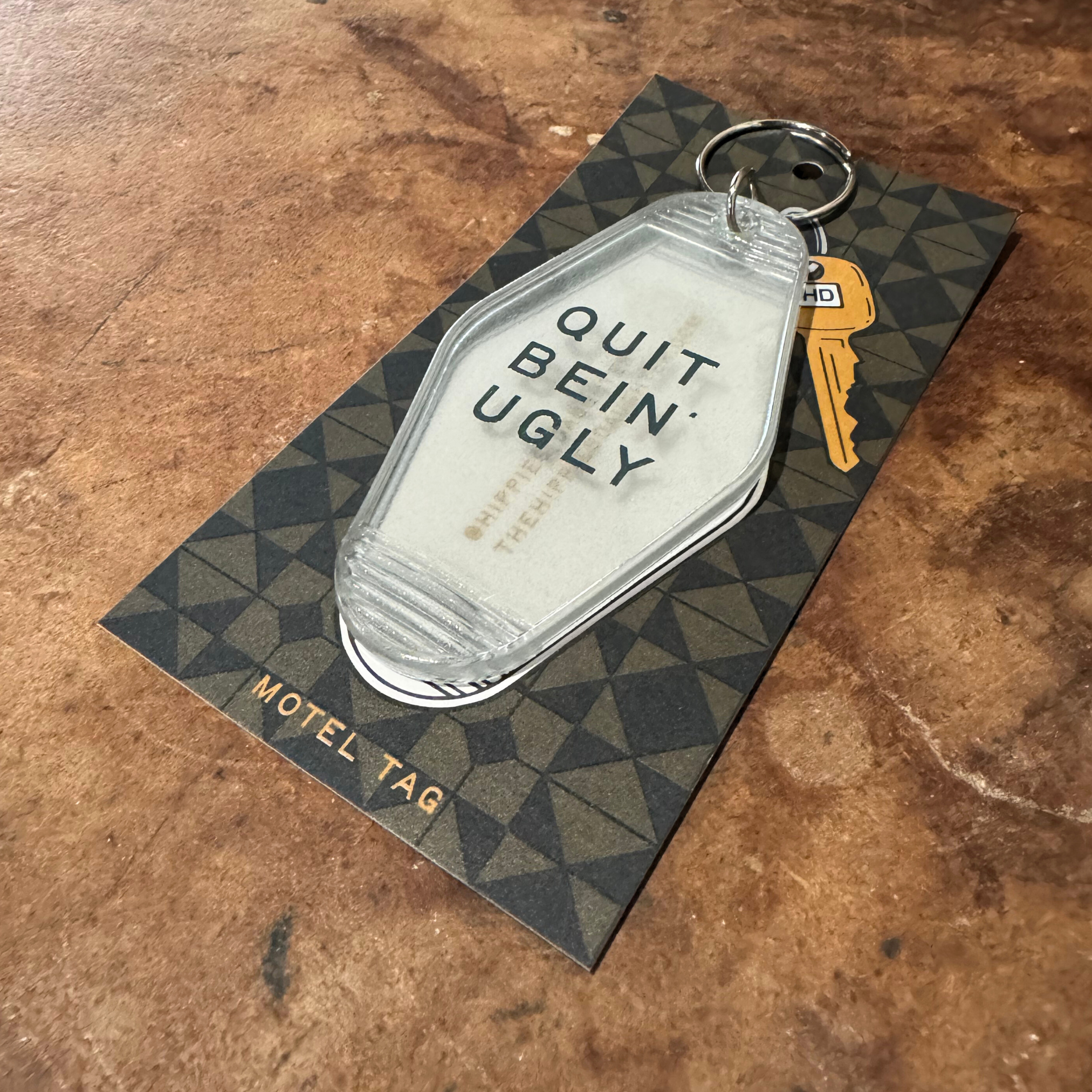 Quit Bein' Ugly // motel keychain