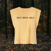 Quit Being' Ugly // women's tank