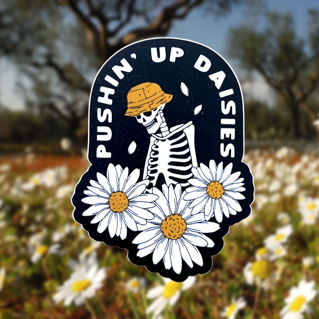 Pushin’ up daises // sticker