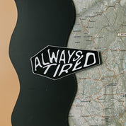 always tired // sticker