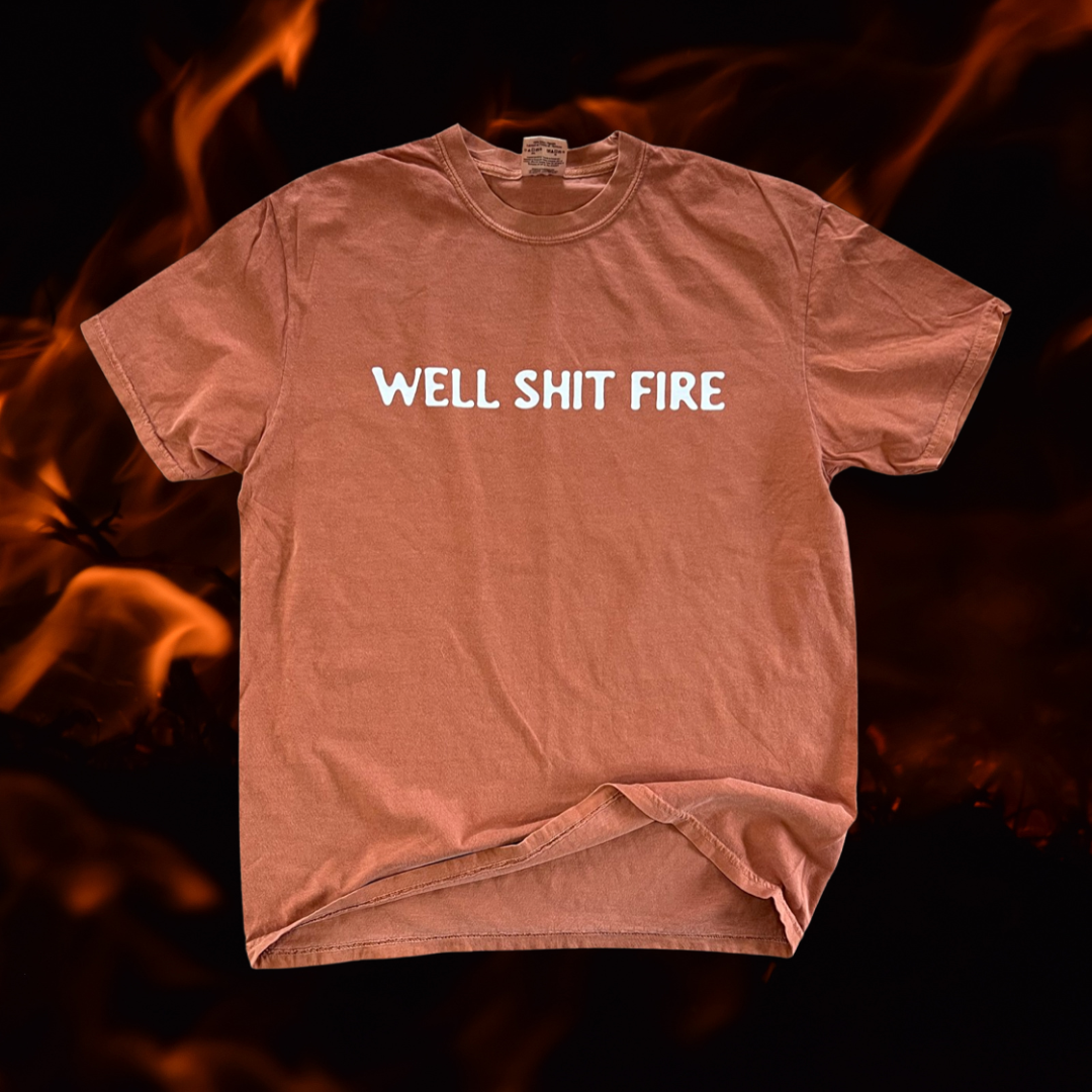Well shit fire // shirt