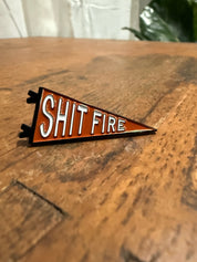 Shit fire pennant // enamel pin