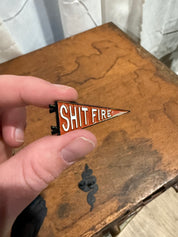 Shit fire pennant // enamel pin