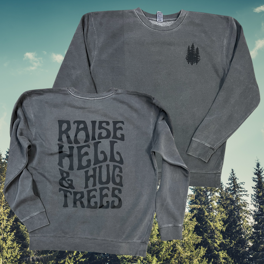 Raise hell & hug trees // Heritage crew neck sweatshirt