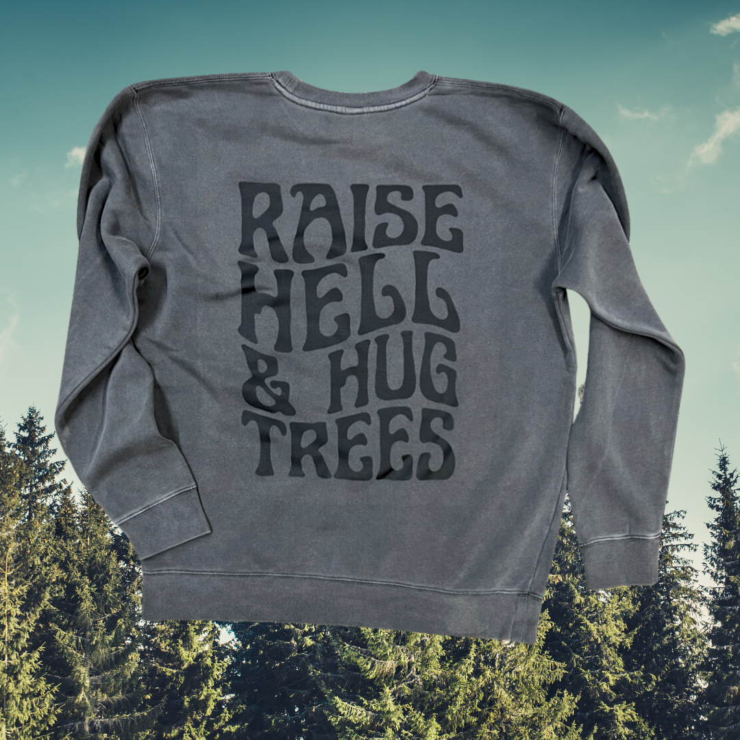 Raise hell & hug trees // Heritage crew neck sweatshirt