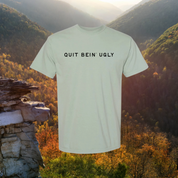 Quit bein’ ugly // T-shirt