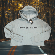 Quit bein' ugly // cropped hoodie