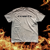 It is what it is // T-shirt