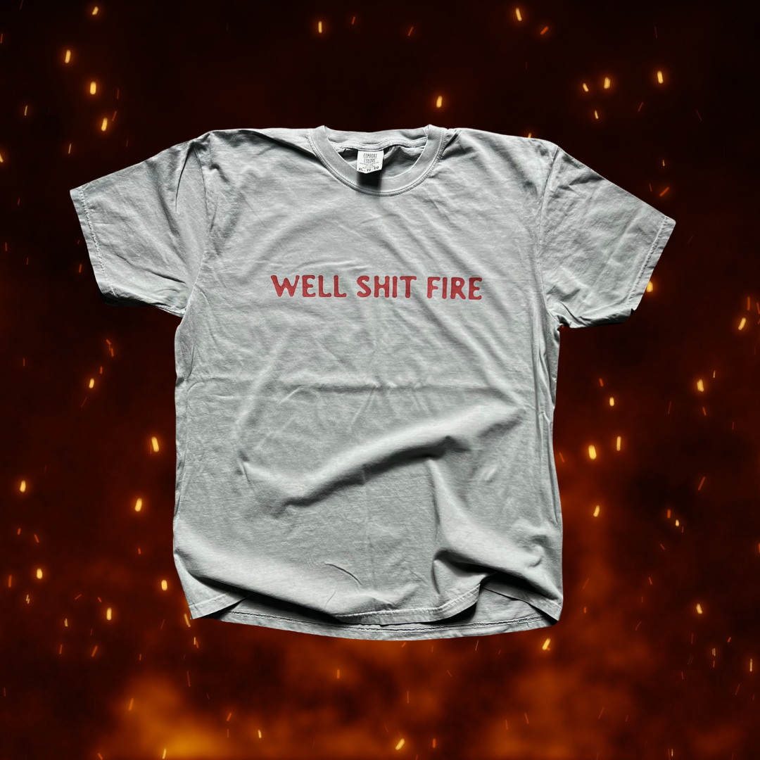 Well shit fire // shirt