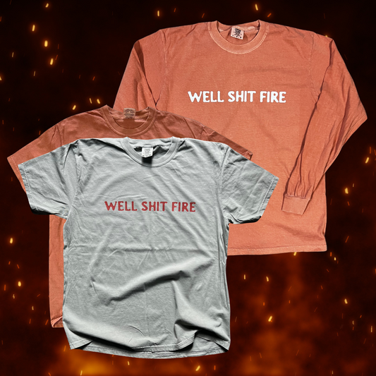 Well shit fire // shirt