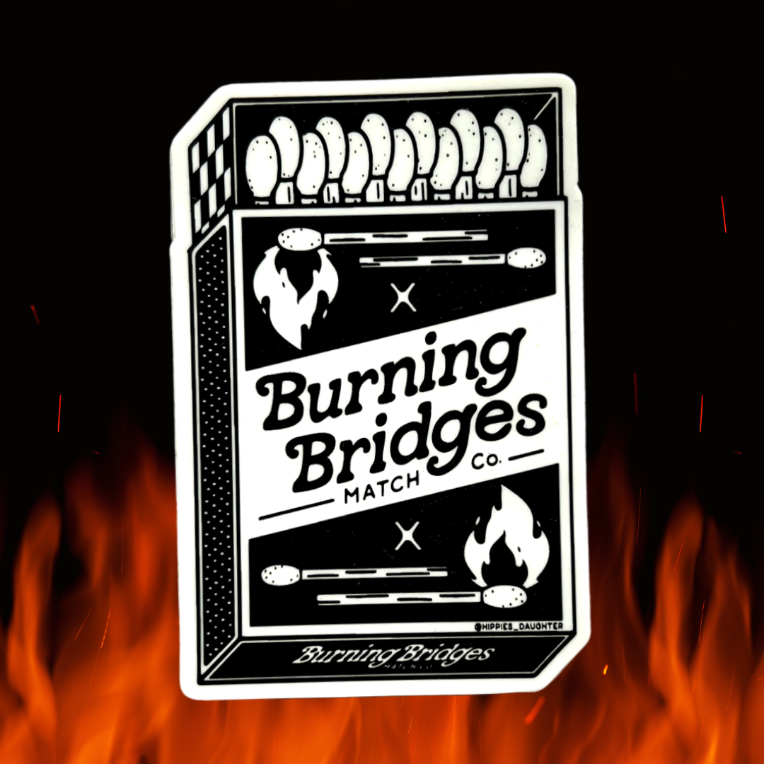 Burning Bridges // sticker