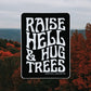 Raise hell & hug trees // sticker