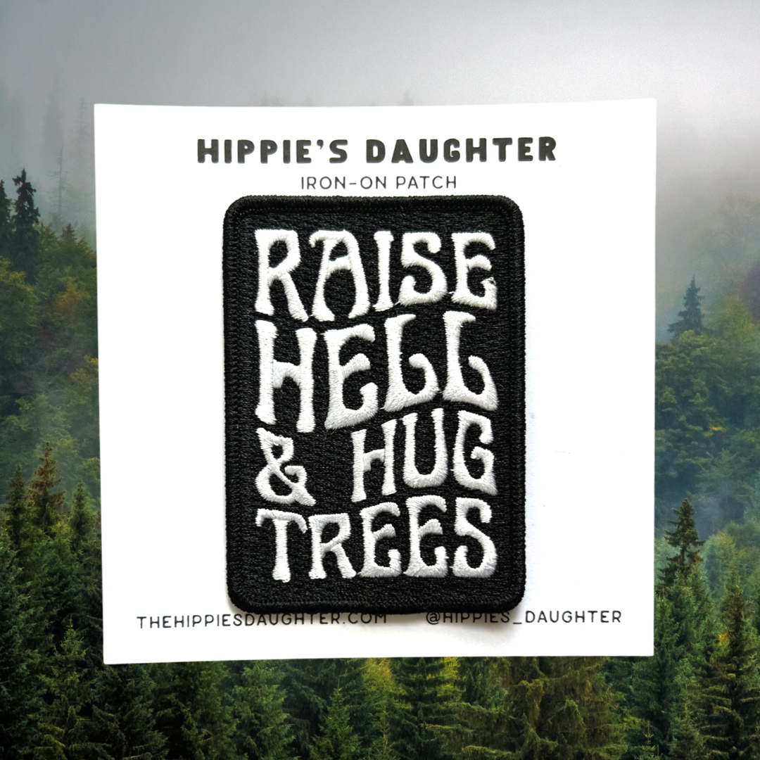 Raise hell & hug trees // patch